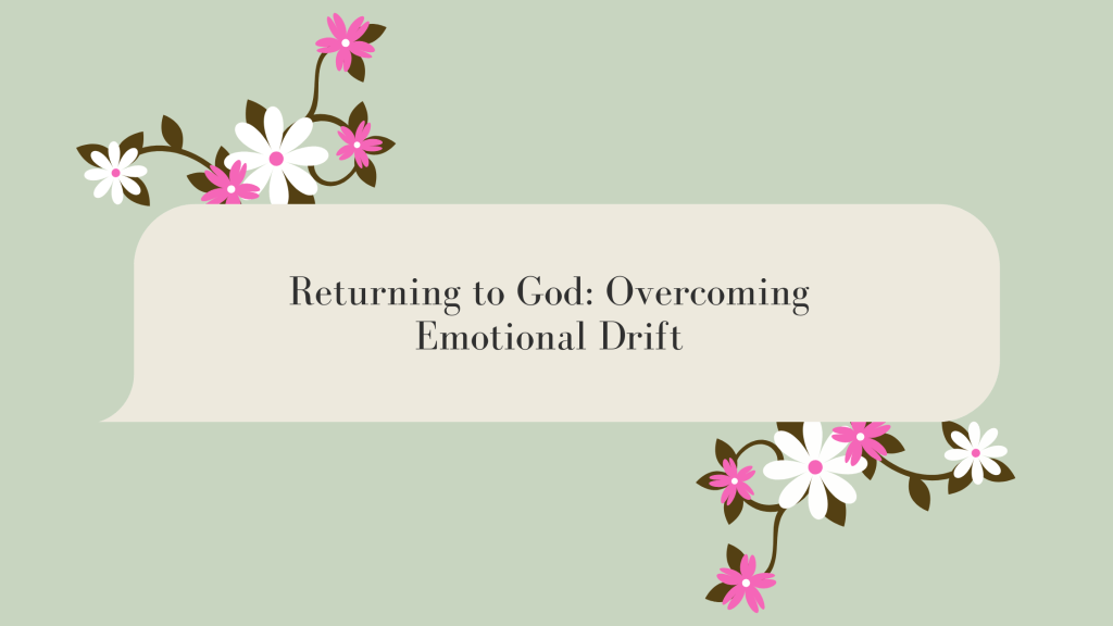 Returning to God: Overcoming Emotional&nbsp;Drift
